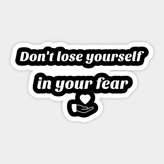 Don' t lose yourself in your fear Sticker by Laddawanshop